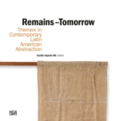 Remains - Tomorrow : Themes in Contemporary Latin American Abstraction - Book