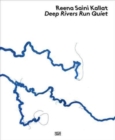 Reena Saini Kallat: Deep Rivers Run Quiet - Book