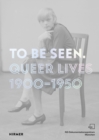 To Be Seen : Queer Lives 1900 - 1950 - Book