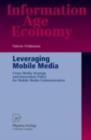 Leveraging Mobile Media : Cross-Media Strategy and Innovation Policy for Mobile Media Communication - eBook