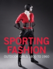 Sporting Fashion : Outdoor Girls 1800 to 1960 - Book