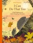 I Can Do That Too : A Big Hedgehog and Little Hedgehog Adventure - Book