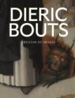 Dieric Bouts : Creator of Images - Book