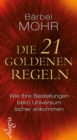Die 21 goldenen Regeln : Wie Ihre Bestellungen beim Universum sicher ankommen - eBook