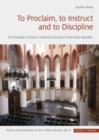 To Proclaim, to Instruct and to Discipline : The Visuality of Texts in Calvinist Churches in the Dutch Republic - Book