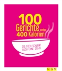 100 Gerichte unter 400 Kalorien : Iss dich schlank auch ohne Diat! - eBook