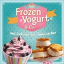 Frozen Yogurt & Co. : mit leckeren Ice-Sandwiches - eBook