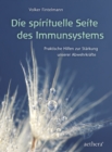 Die spirituelle Seite des Immunsystems : Praktische Hilfen zur Starkung unserer Abwehrkrafte - eBook