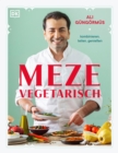 Meze vegetarisch : kombinieren, teilen, genieen. Uber 90 Rezepte aus der vegetarischen Meze-Kuche von Starkoch Ali Gungormus - eBook