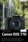 Canon EOS 77D : Fur bessere Fotos von Anfang an!: Das umfangreiche Praxisbuch - eBook