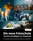 Die neue Fotoschule : Von den Grundlagen zur Fotopraxis - eBook