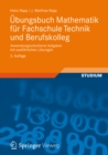 Ubungsbuch Mathematik fur Fachschule Technik und Berufskolleg : Anwendungsorientierte Aufgaben mit ausfuhrlichen Losungen - eBook