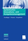 Systemisches Innovations- und Kompetenzmanagement : Grundlagen - Prozesse - Perspektiven - eBook