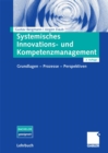 Systemisches Innovations- und Kompetenzmanagement : Grundlagen - Prozesse - Perspektiven - eBook