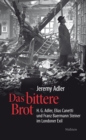 Das bittere Brot : H.G. Adler, Elias Canetti und Franz Baermann Steiner im Londoner Exil - eBook