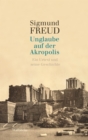 Unglaube auf der Akropolis : Ein Urtext und seine Geschichte - eBook