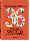 The New York Times 36 Hours. World. 150 Cities from Abu Dhabi to Zurich - Book