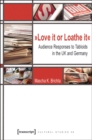 Love It or Loathe It : Audience Responses to Tabloids in the UK and Germany - Book