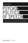 Psychopolitics of Speech – Uncivil Discourse and the Excess of Desire - Book