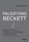 Falsifying Beckett : Essays on Archives, Philosophy & Methodology in Beckett Studies - Book
