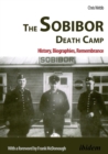 The Sobibor Death Camp : History, Biographies, Remembrance - Book