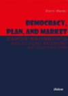 Democracy, Plan, and Market: Yakov Kronrod's Political Economy of Socialism - Book