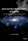 God & the Mathematics of Infinity : What Irreducible Mathematics Says About Godhood - Book