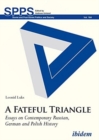 A Fateful Triangle – Essays on Contemporary Russian, German, and Polish History - Book