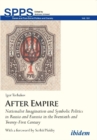 After Empire – Nationalist Imagination and Symbolic Politics in Russia and Eurasia in the Twentieth and Twenty–First Century - Book