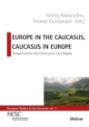 Europe in the Caucasus, Caucasus in Europe – Perspectives on the Construction of a Region - Book