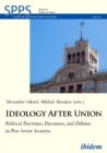 Ideology After Union - Political Doctrines, Discourses, and Debates in Post-Soviet Societies - Book
