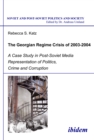 The Georgian Regime Crisis of 2003-2004 : A Case Study in Post-Soviet Media Representation of Politics, Crime and Corruption - eBook