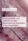 Transmissibility and Cultural Transfer : Dimensions of Translation in the Humanities - eBook