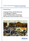 Language Policy and Discourse on Languages in Ukraine Under President Viktor Yanukovych : (25 February 2010-28 October 2012) - eBook