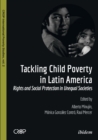 Tackling Child Poverty in Latin America : Rights and Social Protection in Unequal Societies - eBook