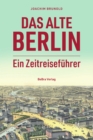 Das alte Berlin : Ein Zeitreisefuhrer - eBook