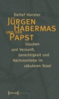 Jurgen Habermas und der Papst : Glauben und Vernunft, Gerechtigkeit und Nachstenliebe im sakularen Staat - eBook