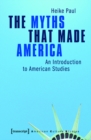 The Myths That Made America : An Introduction to American Studies - eBook