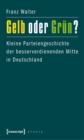 Gelb oder Grun? : Kleine Parteiengeschichte der besserverdienenden Mitte in Deutschland - eBook