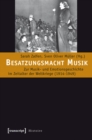 Besatzungsmacht Musik : Zur Musik- und Emotionsgeschichte im Zeitalter der Weltkriege (1914-1949) - eBook