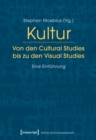 Kultur. Von den Cultural Studies bis zu den Visual Studies : Eine Einfuhrung - eBook