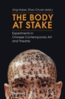 The Body at Stake : Experiments in Chinese Contemporary Art and Theatre - eBook