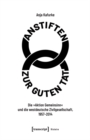 Anstiften zur guten Tat : Die »Aktion Gemeinsinn« und die westdeutsche Zivilgesellschaft, 1957-2014 - eBook