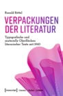 Verpackungen der Literatur : Typografische und materielle Oberflachen literarischer Texte seit 1960 - eBook
