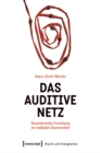 Das auditive Netz : Kunstlerische Forschung im medialen Dazwischen - eBook