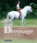 Dressage naturally : Dressur im Sinne des Natural Horsemanship - eBook