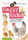Happy Huhn 2.0 * Das Buch zur YouTube-Serie : Von dem Vergnugen, gluckliche Huhner halten zu durfen - eBook