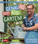Genau so geht Biogarten : 20 Jahre Erfahrungen des intelligenten faulen Gartners - "Neues vom Bio-Pionier" - eBook