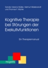 Kognitive Therapie bei Storungen der Exekutivfunktionen : Ein Therapiemanual - eBook