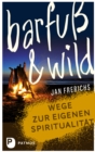 Barfu und wild : Wege zur eigenen Spiritualitat - eBook